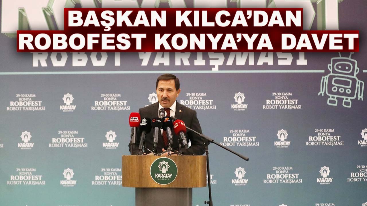 Karatay icat peşinde! Başkan Kılca’dan Robofest Konya’ya davet