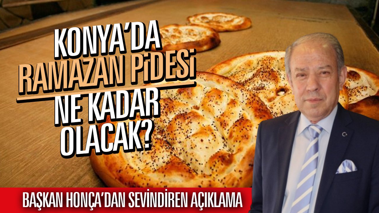 Konya’da Ramazan pidesi ne kadar olacak? Başkan Honça’dan sevindiren açıklama