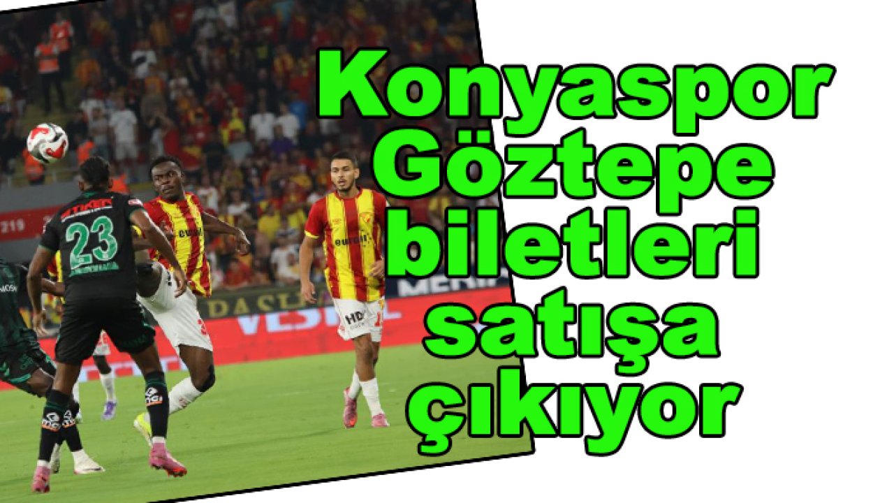 Konyaspor-Göztepe maçı biletleri ne kadar?