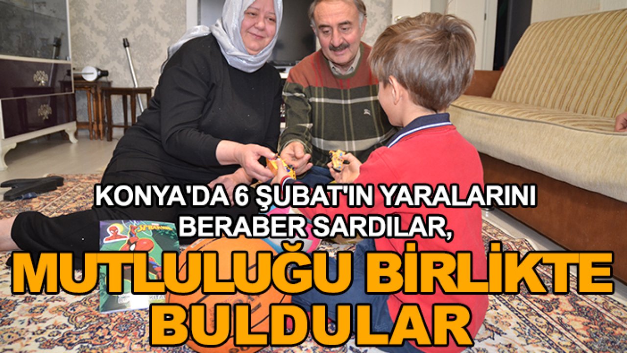 Konya'da 6 Şubat'ın yaralarını beraber sardılar, mutluluğu birlikte buldular