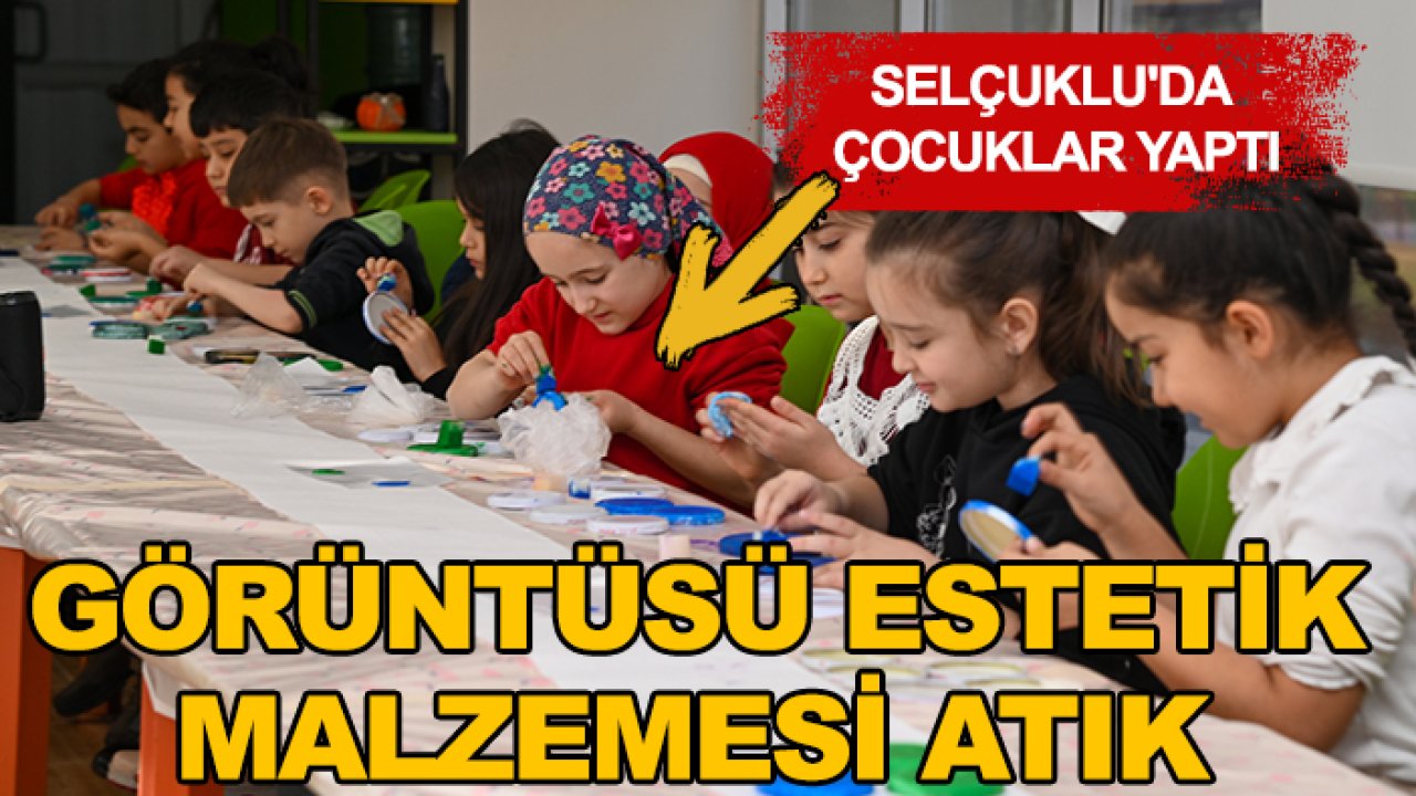 Selçuklu'da çocuklar yaptı: Görüntüsü estetik malzemesi atık