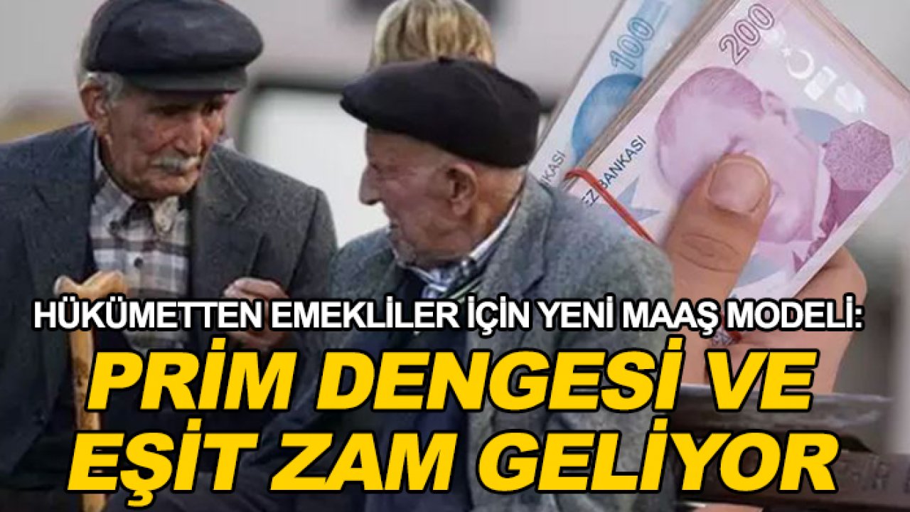 Hükümetten emekliler için yeni maaş modeli: Prim dengesi ve eşit zam geliyor