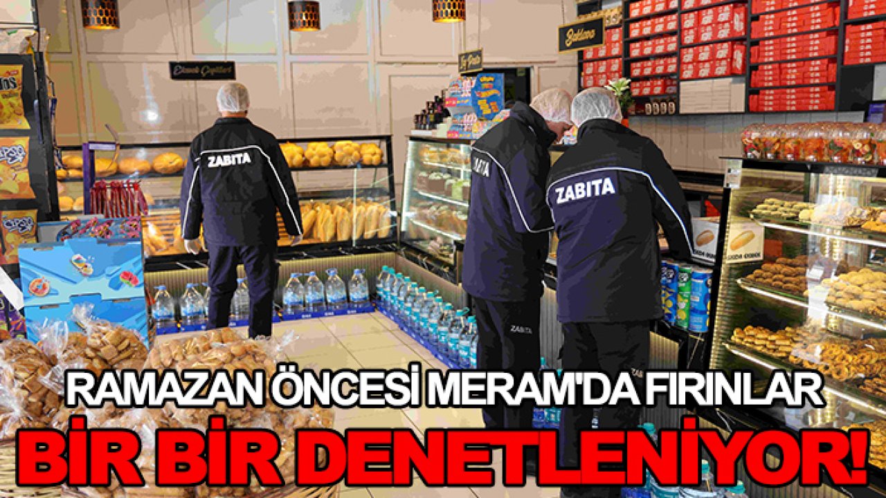 Ramazan öncesi Meram'da fırınlar bir bir denetleniyor!