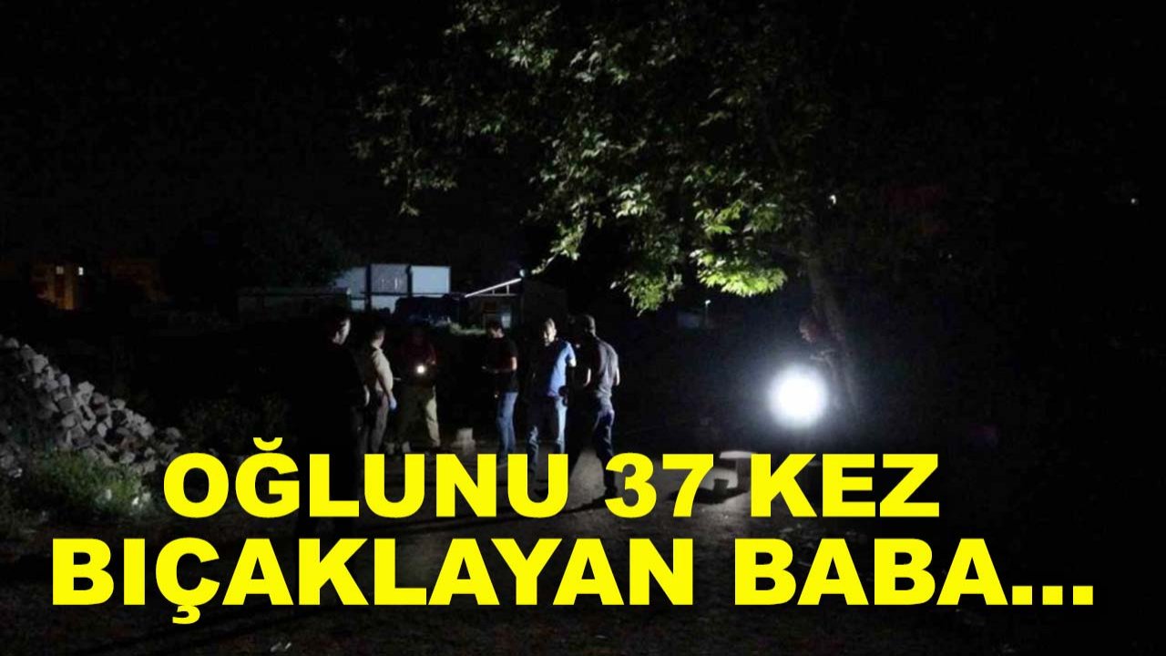 Dehşete düşüren cinayette karar çıktı: Oğlunu 37 kez bıçaklayan baba…