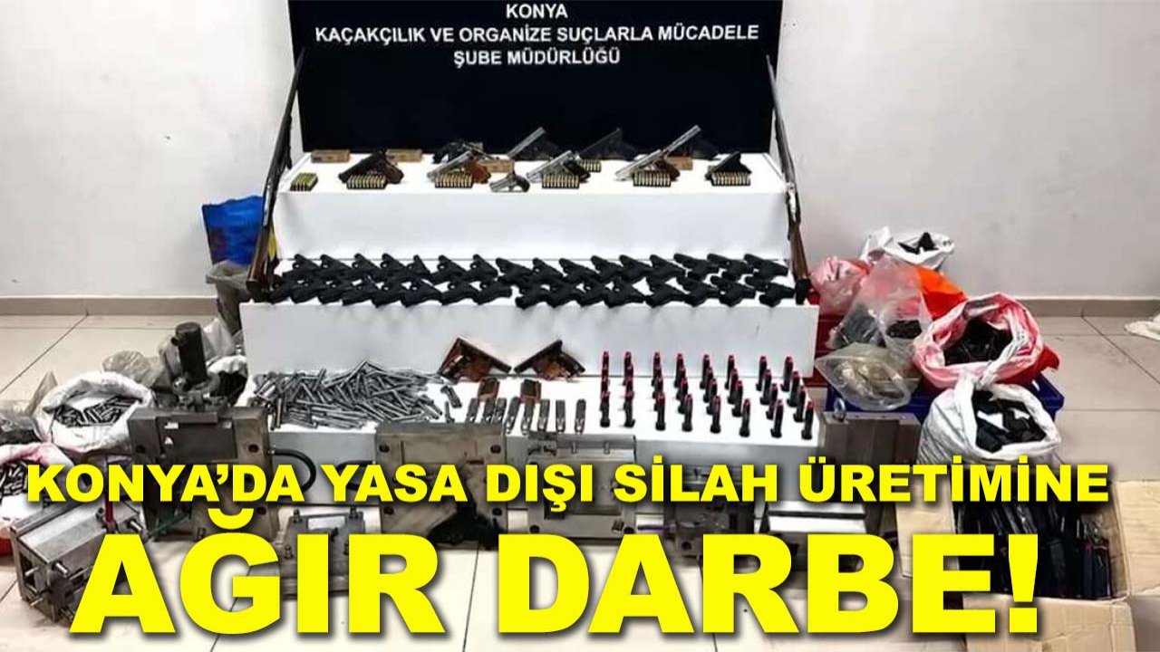 Konya’da yasa dışı silah üretimine ağır darbe!