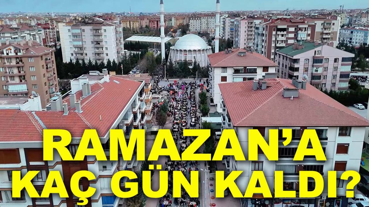 Ramazan’a kaç gün kaldı? Geri sayım başladı