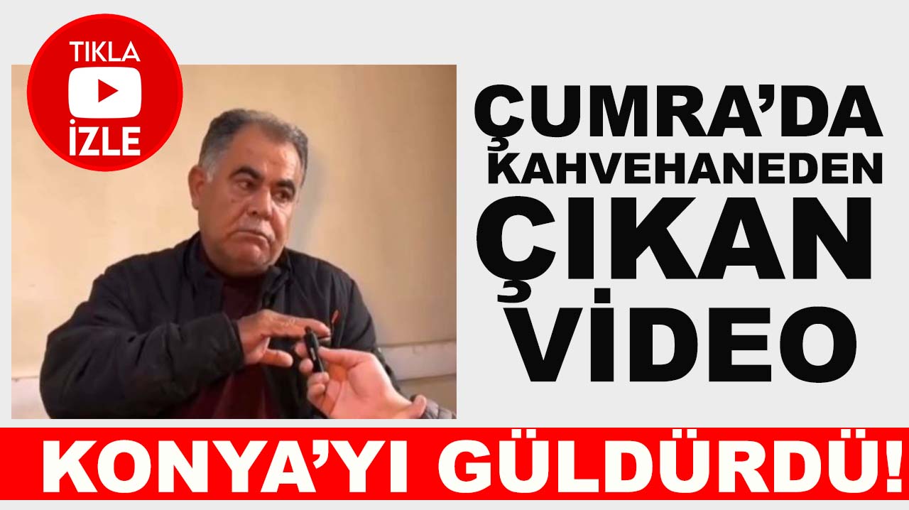 Çumra’da kahvehaneden çıkan video Konya’yı güldürdü!