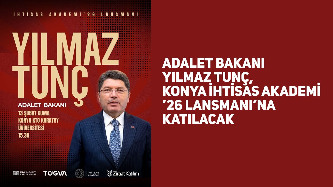 Adalet Bakanı Yılmaz Tunç, Konya İhtisas Akademi ’26 Lansmanı’na katılacak