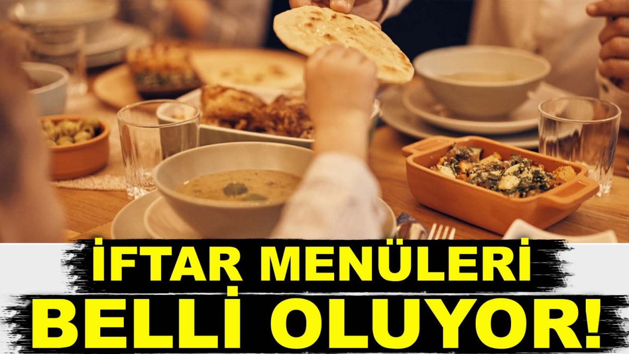 Ramazan’a sayılı günler kala iftar menüleri belli oluyor!
