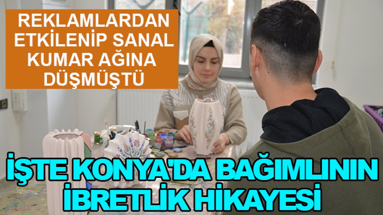 Reklamlardan etkilenip sanal kumar ağına düşmüştü: İşte Konya'da bağımlının ibretlik hikayesi