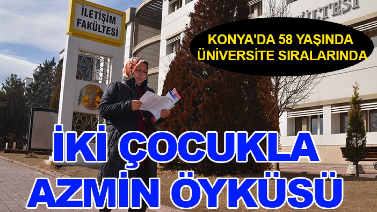 Konya'da 58 yaşında üniversite sıralarında: İki çocukla azmin öyküsü