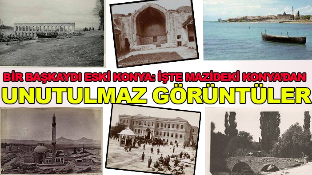 Bir başkaydı eski Konya: İşte mazideki Konya’dan unutulmaz görüntüler