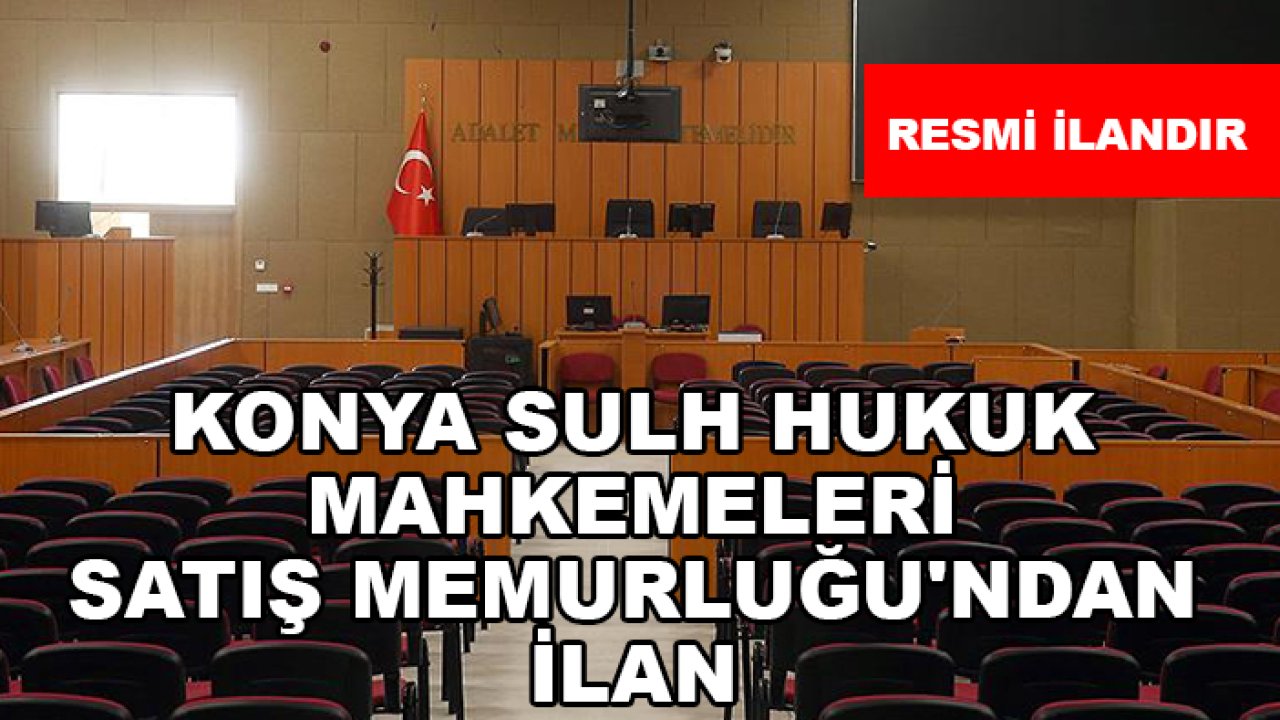 Konya Sulh Hukuk Mahkemeleri Satış Memurluğu'ndan ilan