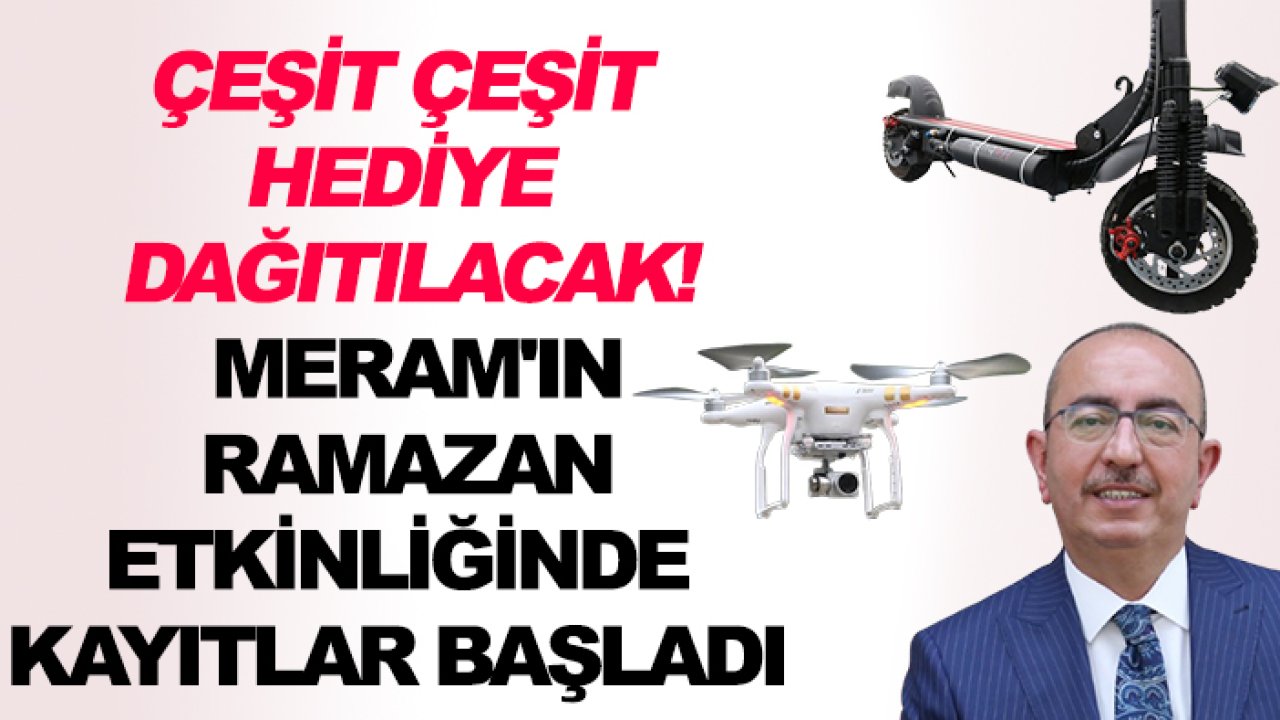 Scooterdan-Drone'a çeşit çeşit hediye dağıtılacak! Meram'ın Ramazan etkinliğinde kayıtlar başladı