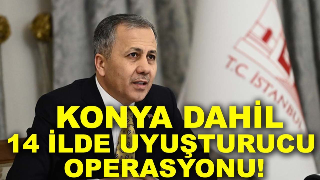 Konya dahil 14 ilde uyuşturucu operasyonu!