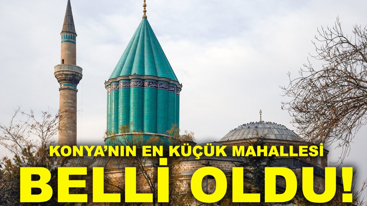 Konya’nın en küçük mahallesi belli oldu!