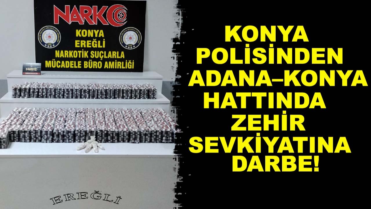 Konya Polisinden Adana–Konya hattında zehir sevkiyatına darbe!
