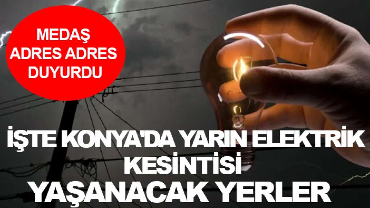 MEDAŞ adres adres duyurdu: İşte Konya'da yarın elektrik kesintisi yaşanacak yerler