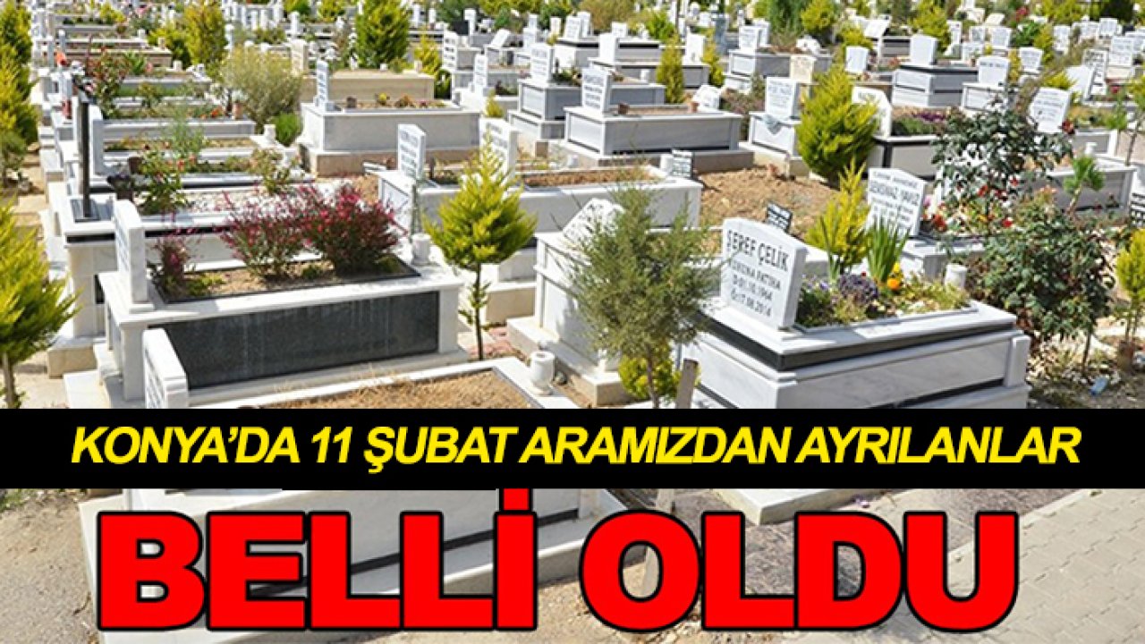 Konya'da 11 Şubat Çarşamba aramızdan ayrılanlar