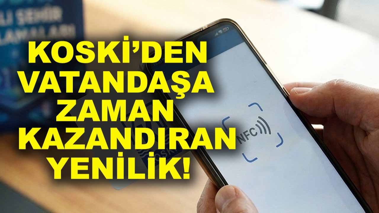 KOSKİ’den vatandaşa zaman kazandıran yenilik!