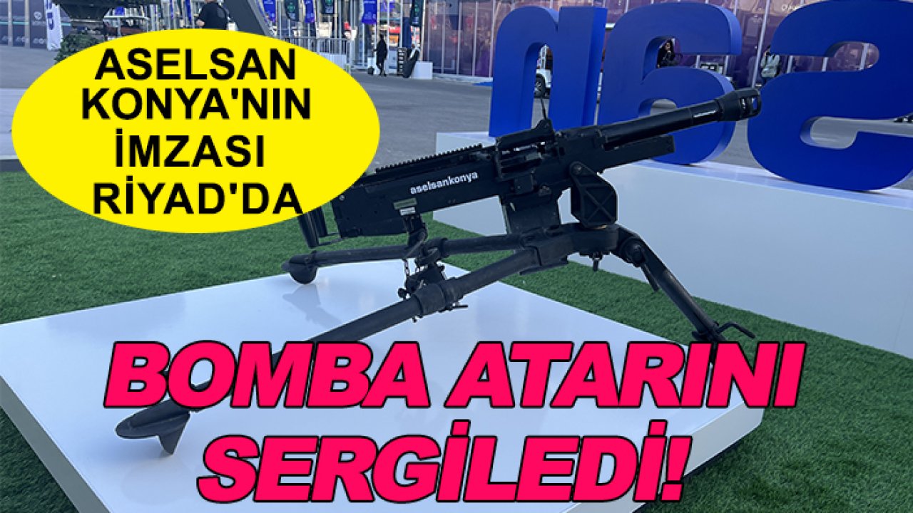 ASELSAN Konya'nın imzası Riyad'da: Bomba atarını sergiledi!