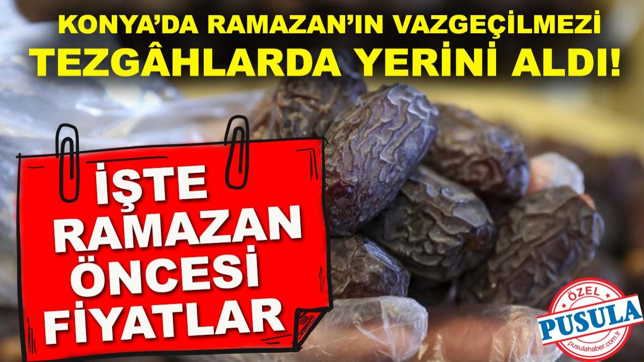 Konya’da hurma tezgâhları kuruldu: İşte Ramazan öncesi fiyatlar...