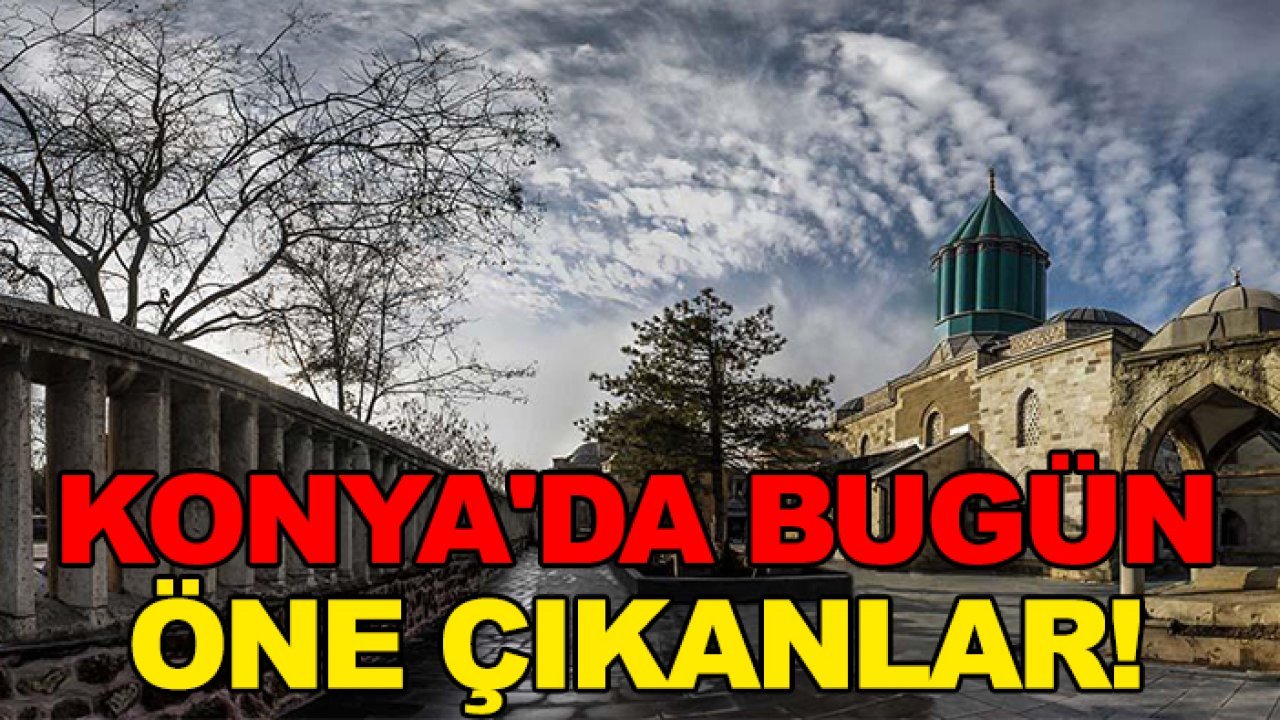 Konya'da 12 Şubat öne çıkanlar