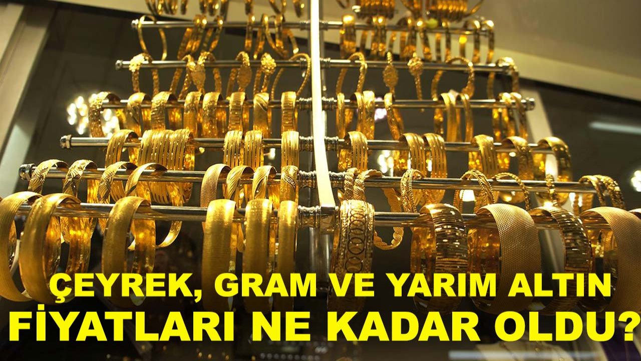 Çeyrek, gram ve yarım altın fiyatları ne kadar oldu? işte Konya'da güncel altın fiyatları...