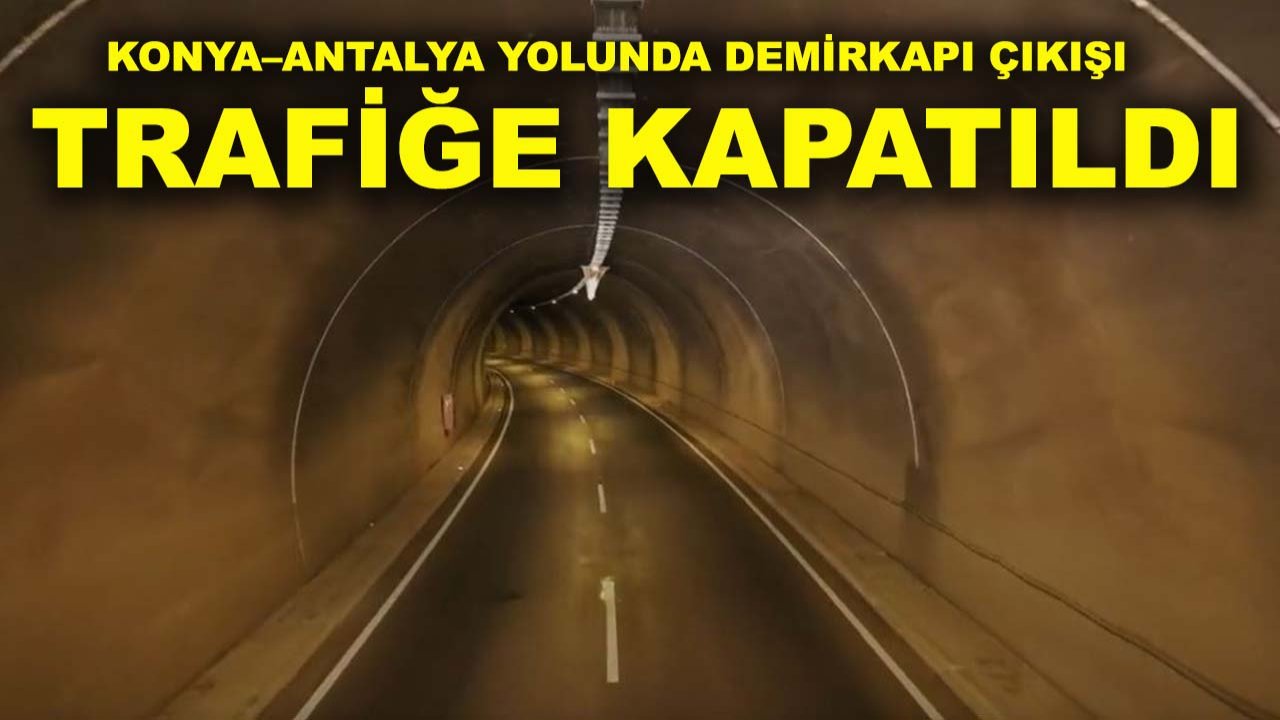 Konya–Antalya yolunda Demirkapı çıkışı trafiğe kapatıldı