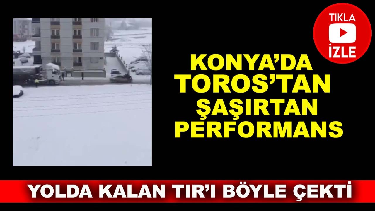 Konya’da Toros’tan şaşırtan performans: Yolda kalan TIR’ı böyle çekti