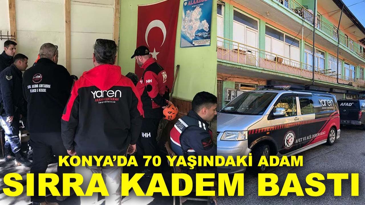 Konya’da 70 yaşındaki adam sırra kadem bastı! Ekipler seferber oldu