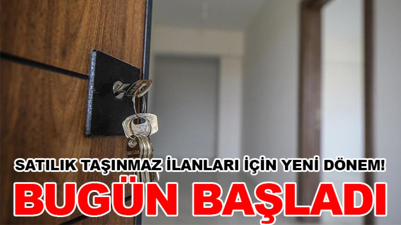 Satılık taşınmaz ilanları için yeni dönem! Bugün başladı