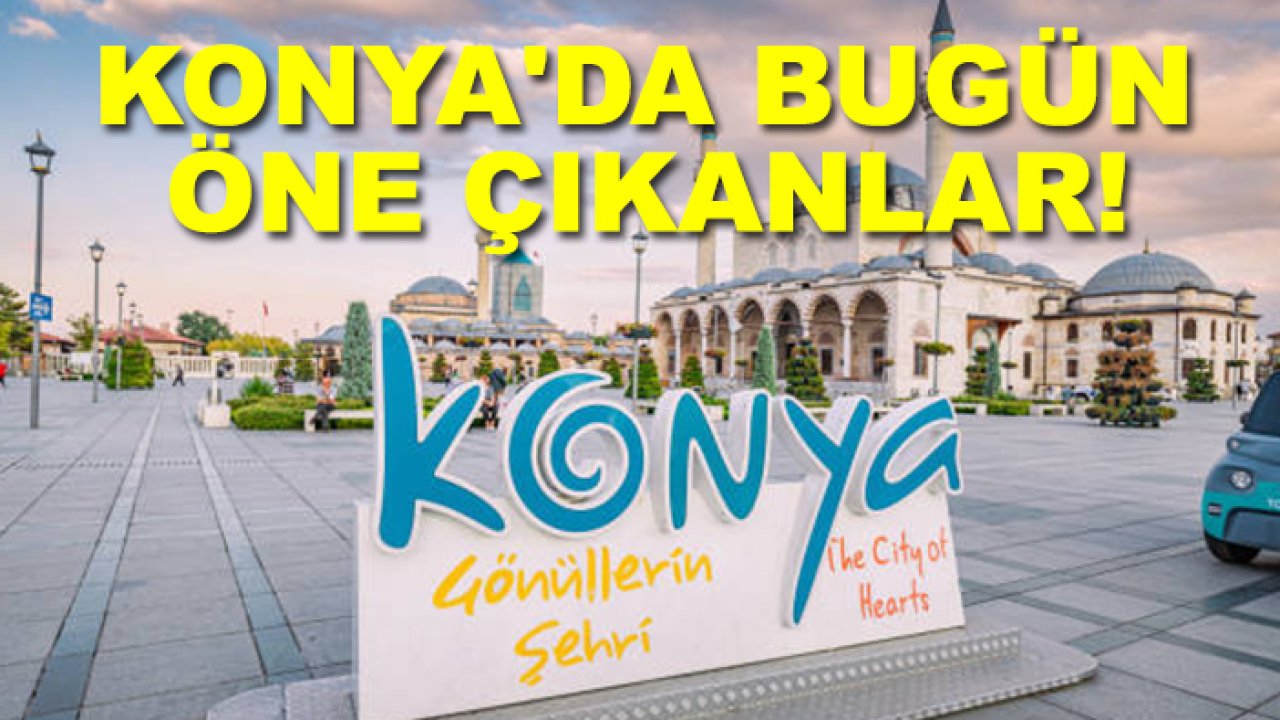 Konya’da 15 Şubat 2026 öne çıkanlar