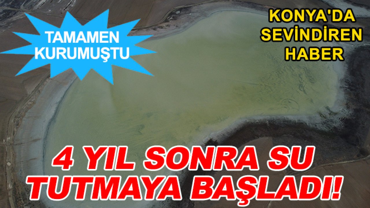 Konya'da sevindiren haber: 4 yıl sonra su tutmaya başladı!