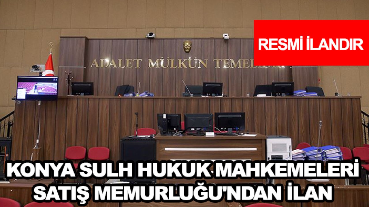 Konya Sulh Hukuk Mahkemeleri Satış Memurluğu'ndan ilan