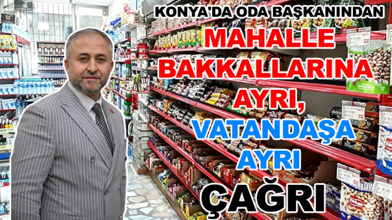 Konya'da oda başkanından mahalle bakkallarına ayrı, vatandaşa ayrı çağrı