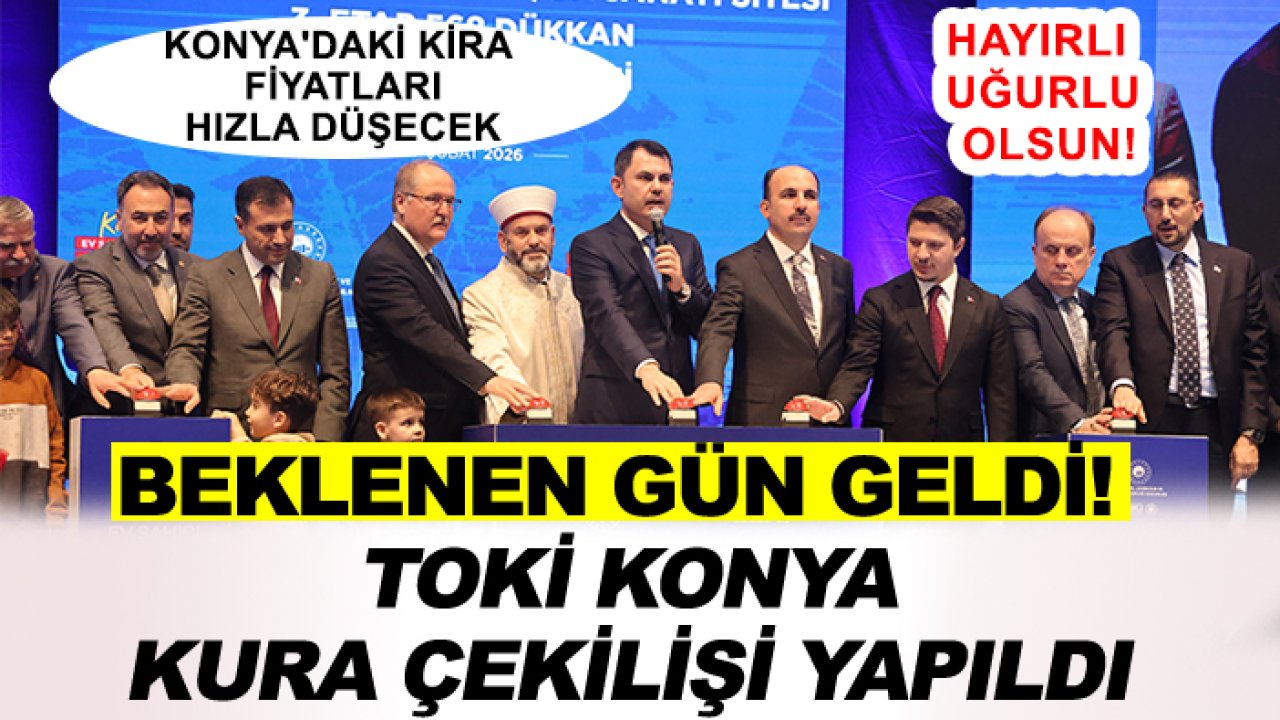 Beklenen gün geldi! TOKİ Konya kura çekilişi yapıldı