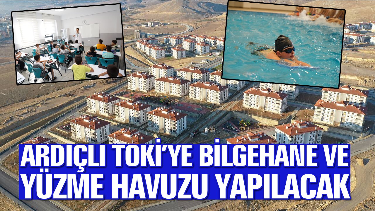 Ardıçlı TOKİ’ye Bilgehane ve yüzme havuzu müjdesi