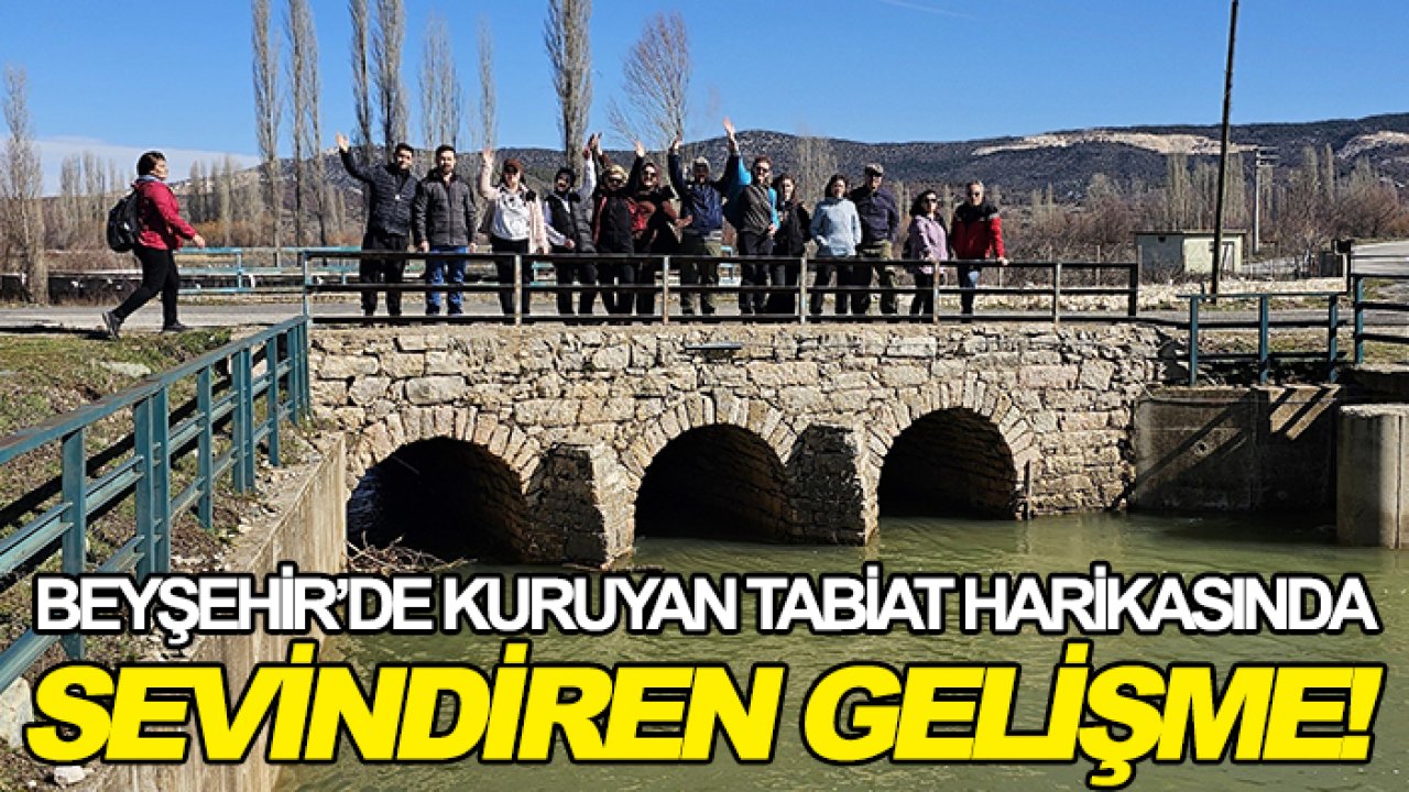 Beyşehir’de kuruyan tabiat harikasında sevindiren gelişme!