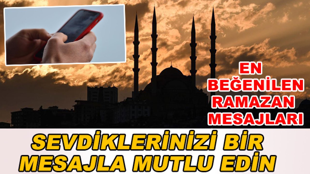 En çok beğenilen Ramazan mesajları: Sevdiklerinizi bir mesajla mutlu edin