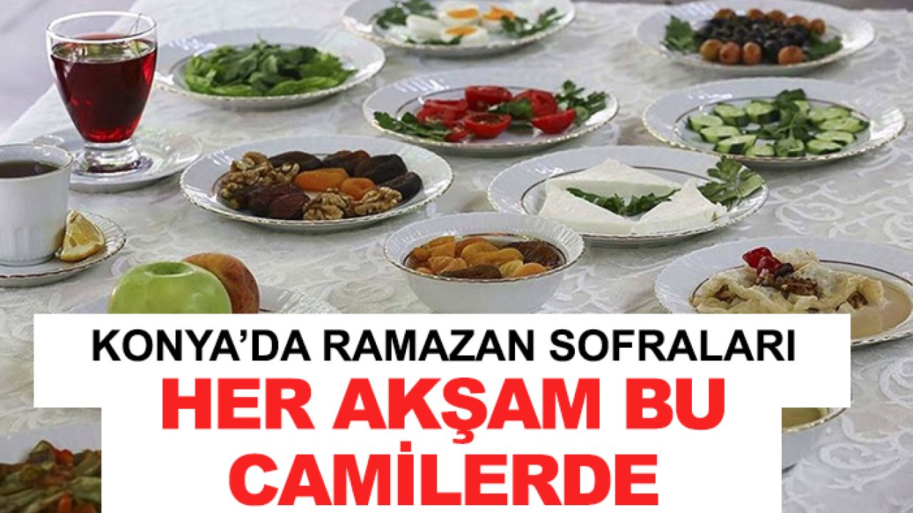 Konya’da Ramazan sofraları her akşam bu camilerde!