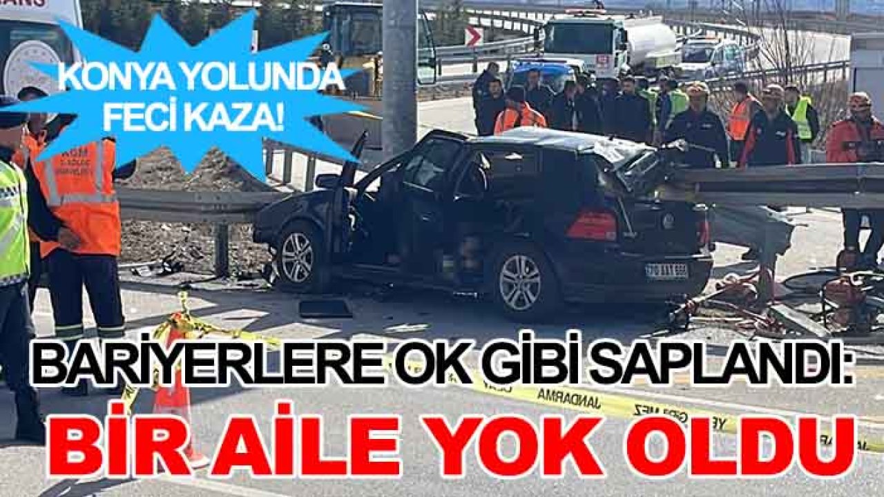 Konya yolunda feci kaza! Bariyerlere ok gibi saplandı: Bir aile yok oldu