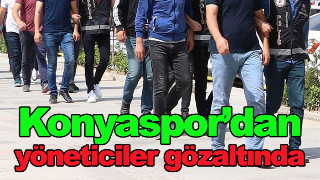 Futbolda bahis operasyonu: Konyaspor'dan 6 isim var