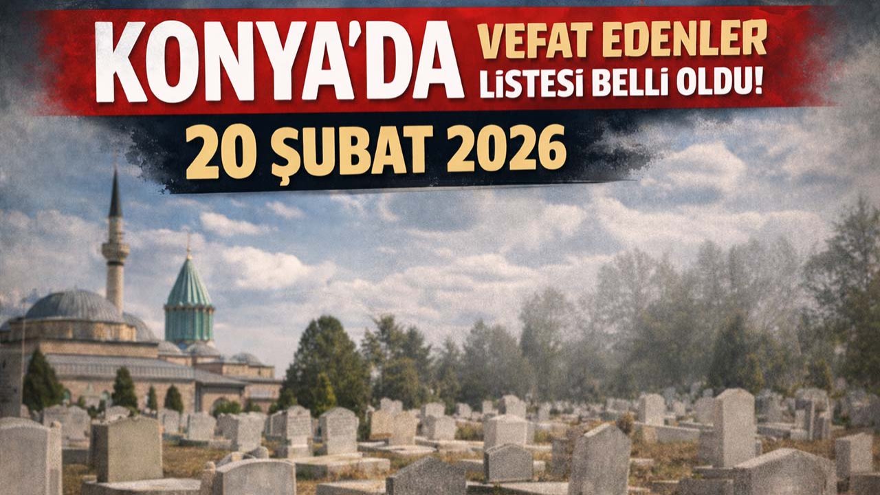 Konya’da vefat edenler listesi belli oldu! 20 Şubat 2026