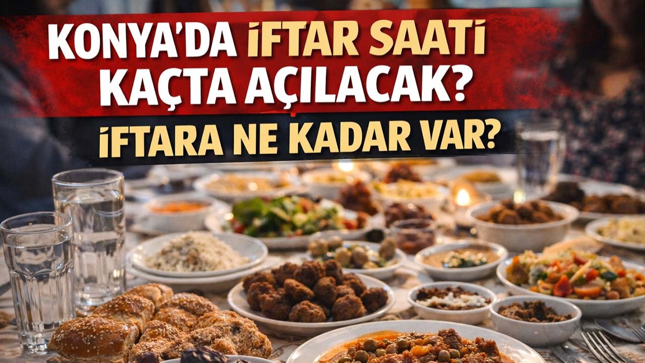Konya'da iftar saati kaçta açılacak? İftara ne kadar var? (20 Şubat Cuma)