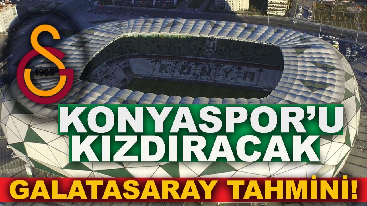 Konyaspor’u kızdıracak Galatasaray tahmini geldi!
