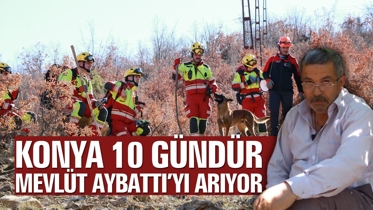 Konya 10 gündür Mevlüt Aybattı’yı arıyor