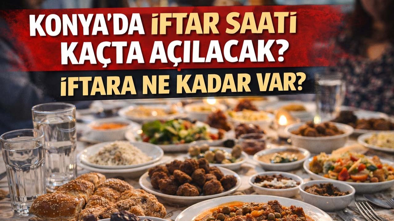 Konya'da iftar saati kaçta açılacak? İftara ne kadar var? (21 Şubat Cumartesi)