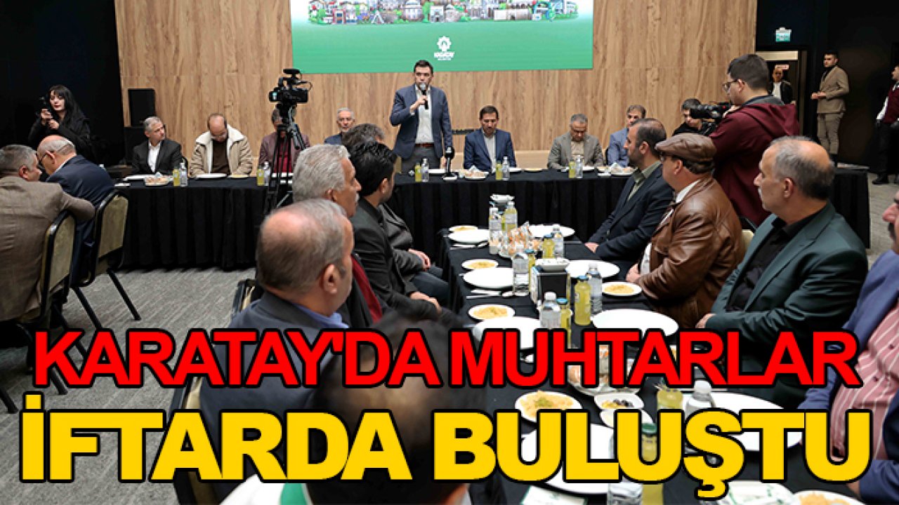 Karatay'da muhtarlar iftarda buluştu
