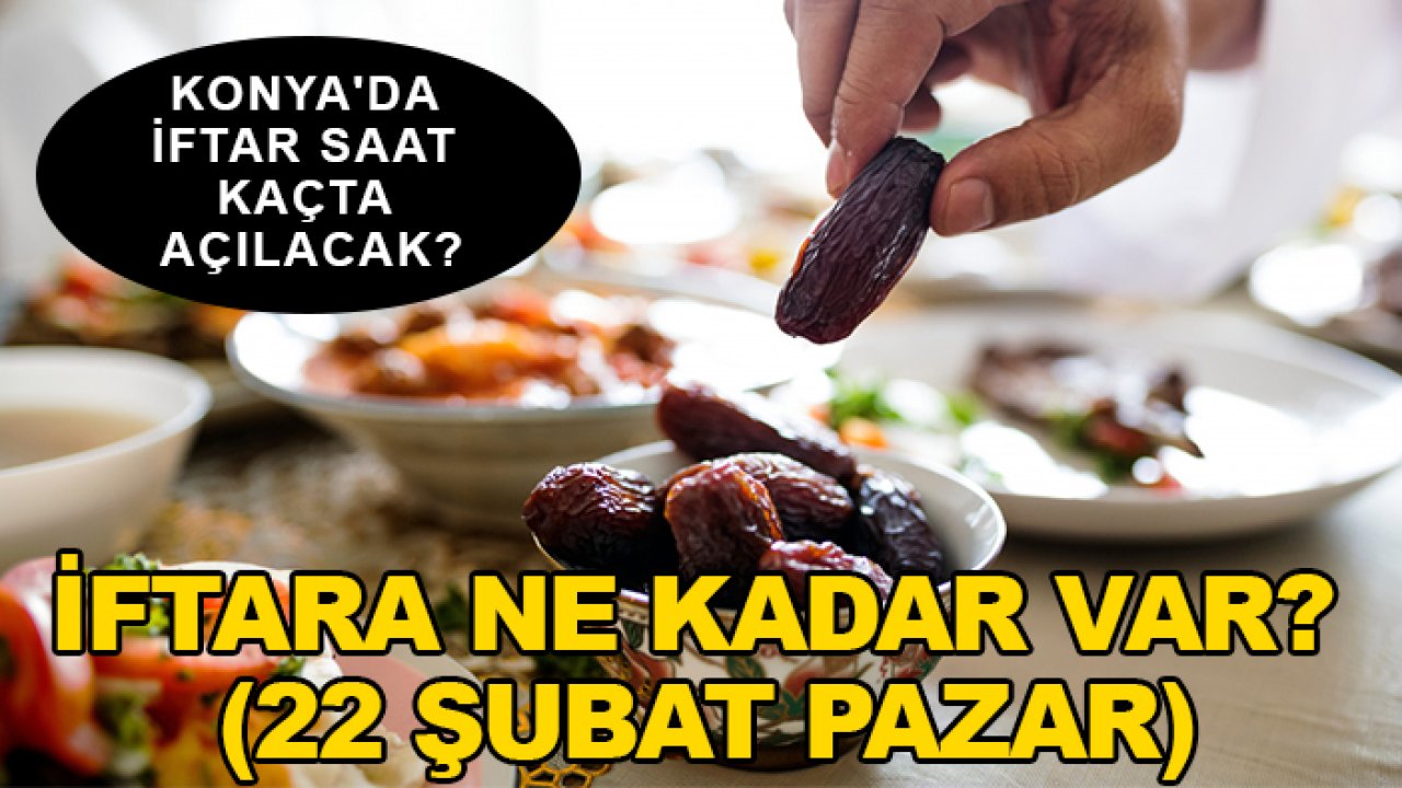 Konya'da iftar saat kaçta açılacak? İftara ne kadar var? (22 Şubat Pazar)